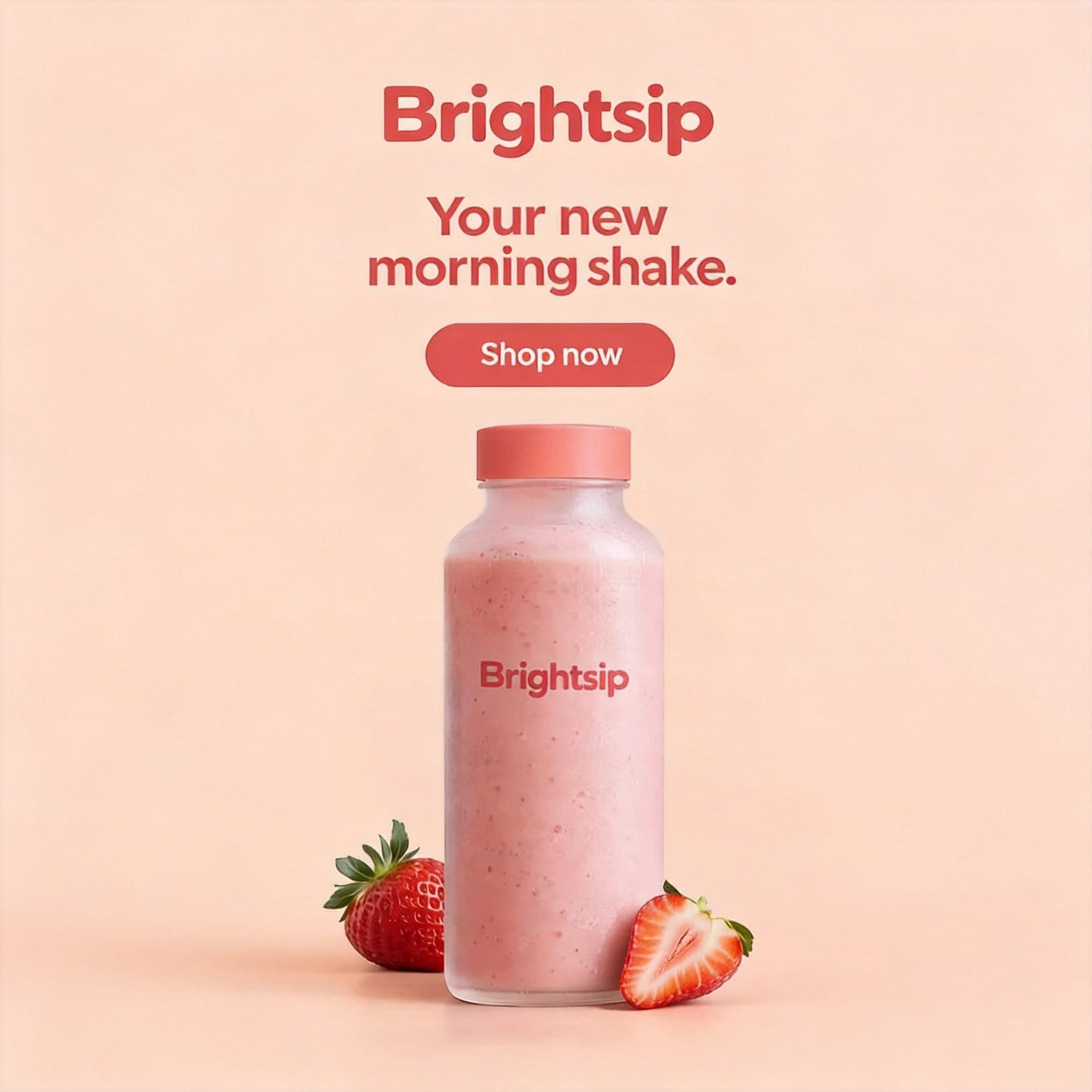 Square Brightsip ad with the shake bottle in place of the waist. Coral wordmark, the line Your new morning shake., a Shop now button, and strawberries beside the bottle on a peach background. No body.