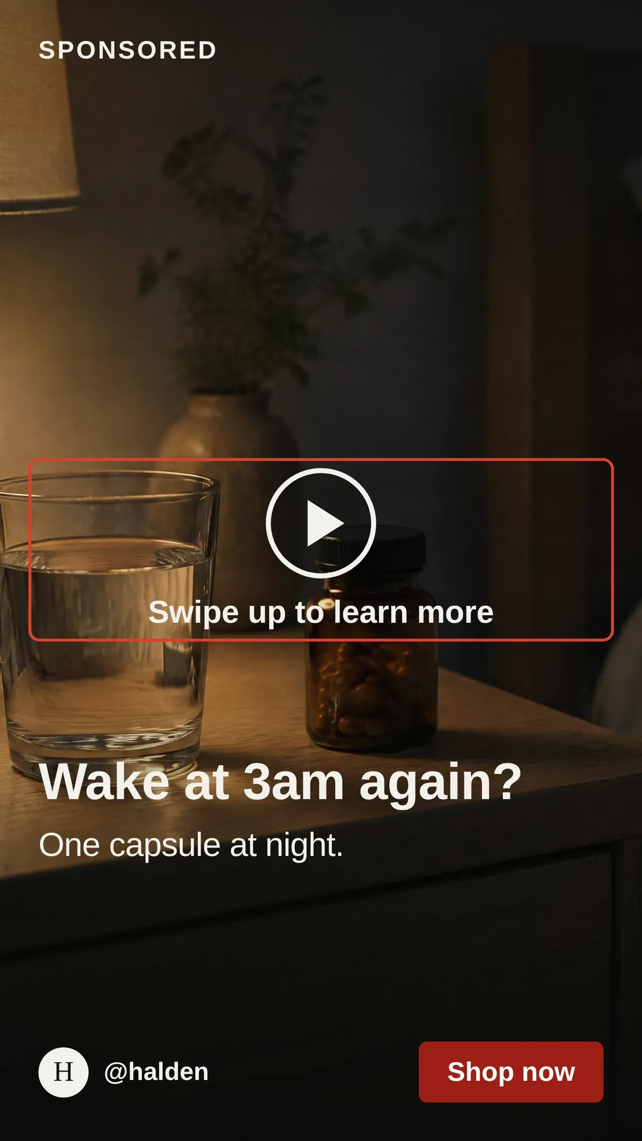 Composed vertical TikTok ad frame for Halden, a fictional magnesium brand, showing a bedside table at night with a glass of water and a bottle of capsules, a drawn play button with the line Swipe up to learn more outlined in red, the headline Wake at 3am again, and a Shop now button.