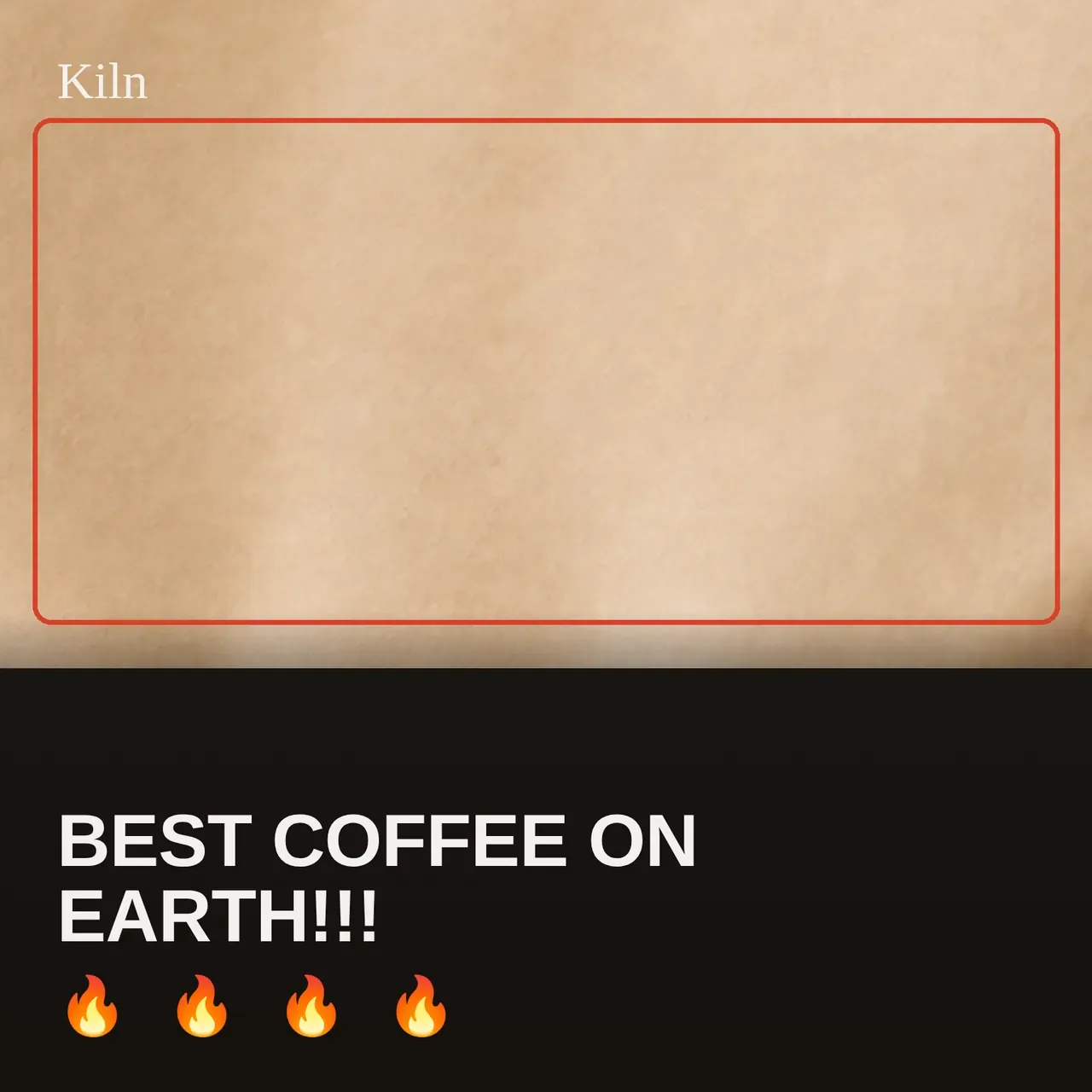 Square image ad for Kiln: a tight crop of blank kraft paper, with a red box on the crop, the all-caps line Best coffee on earth, and four fire emojis.